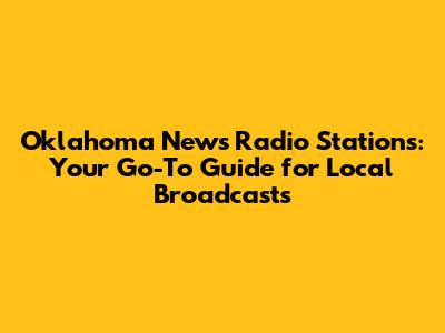 Oklahoma News Radio Stations: Your Go-To Guide for Local Broadcasts