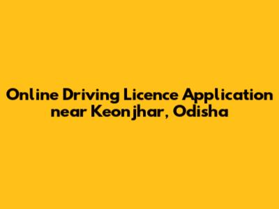 Online Driving Licence Application near Keonjhar, Odisha