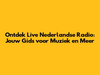 Ontdek Live Nederlandse Radio: Jouw Gids voor Muziek en Meer
