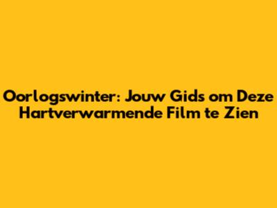 Oorlogswinter: Jouw Gids om Deze Hartverwarmende Film te Zien