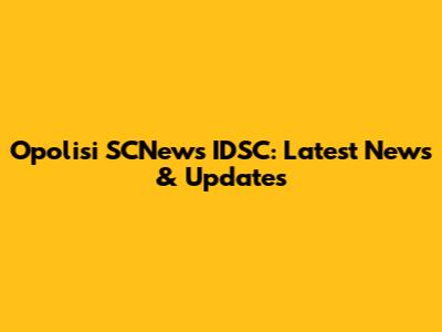 Opolisi SCNews IDSC: Latest News & Updates