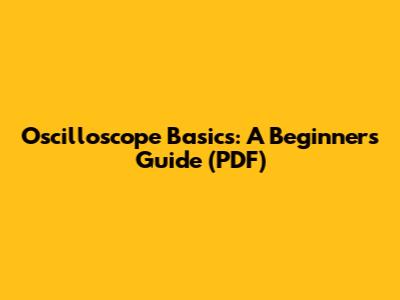 Oscilloscope Basics: A Beginner's Guide (PDF)