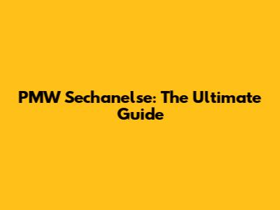 PMW Sechanelse: The Ultimate Guide