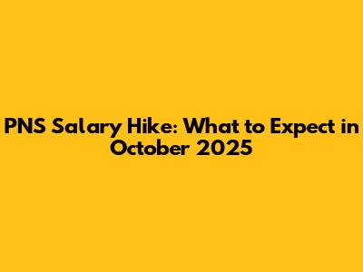 PNS Salary Hike: What to Expect in October 2025