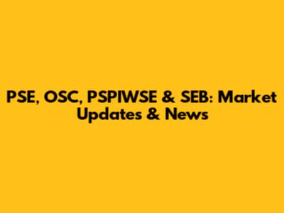 PSE, OSC, PSPIWSE & SEB: Market Updates & News