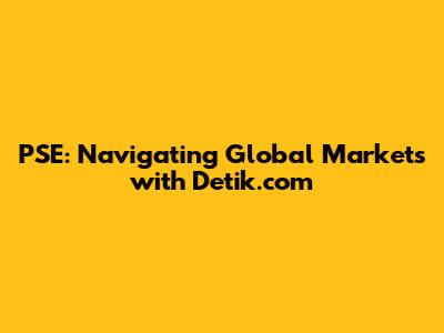 PSE: Navigating Global Markets with Detik.com