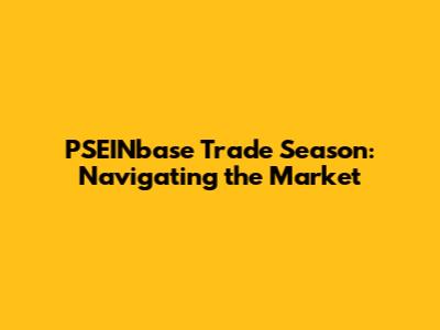 PSEINbase Trade Season: Navigating the Market
