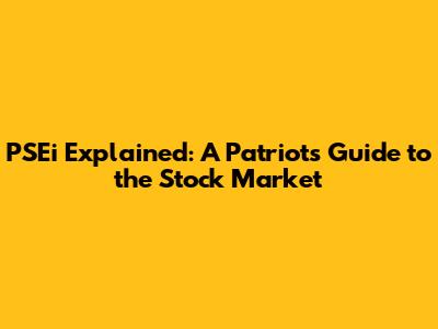 PSEi Explained: A Patriot's Guide to the Stock Market