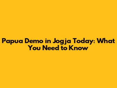 Papua Demo in Jogja Today: What You Need to Know