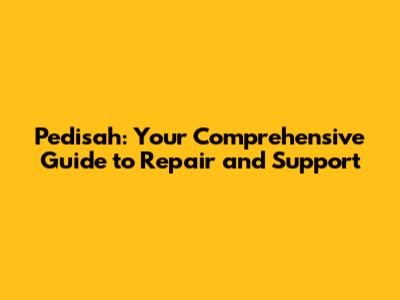 Pedisah: Your Comprehensive Guide to Repair and Support