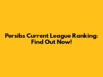 Persib's Current League Ranking: Find Out Now!