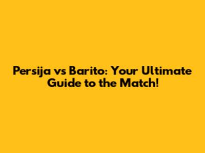 Persija vs Barito: Your Ultimate Guide to the Match!