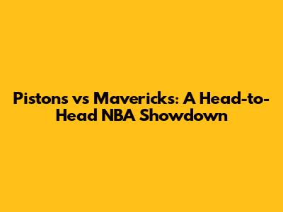 Pistons vs Mavericks: A Head-to-Head NBA Showdown