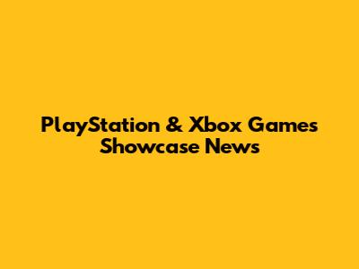 PlayStation & Xbox Games Showcase News