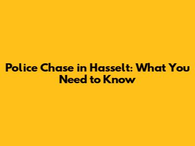 Police Chase in Hasselt: What You Need to Know