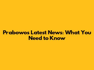 Prabowo's Latest News: What You Need to Know