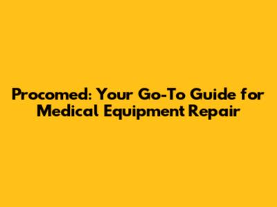 Procomed: Your Go-To Guide for Medical Equipment Repair