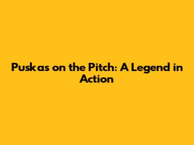 Puskas on the Pitch: A Legend in Action
