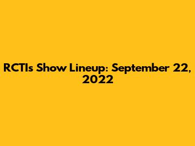 RCTI's Show Lineup: September 22, 2022