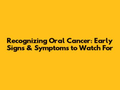 Recognizing Oral Cancer: Early Signs & Symptoms to Watch For