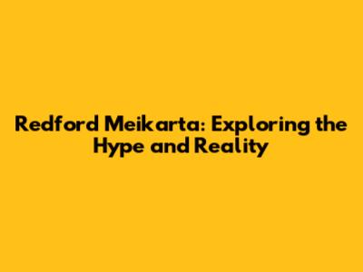 Redford Meikarta: Exploring the Hype and Reality