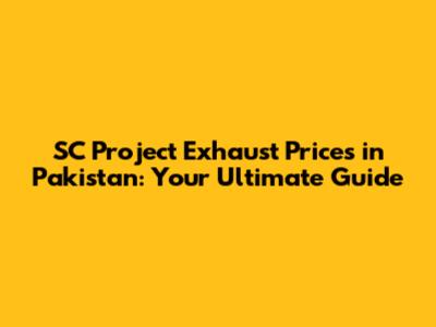 SC Project Exhaust Prices in Pakistan: Your Ultimate Guide