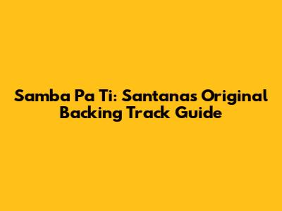 Samba Pa Ti: Santana's Original Backing Track Guide