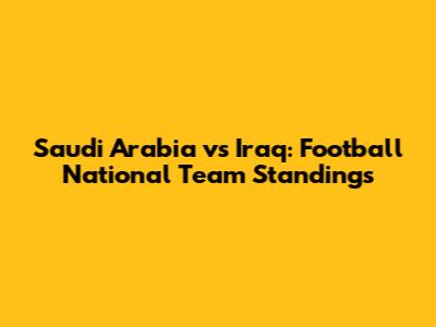 Saudi Arabia vs Iraq: Football National Team Standings