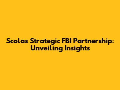 Scolas' Strategic FBI Partnership: Unveiling Insights