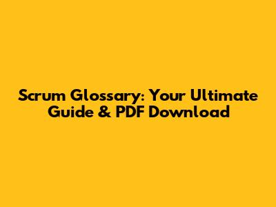 Scrum Glossary: Your Ultimate Guide & PDF Download