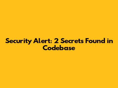 Security Alert: 2 Secrets Found in Codebase