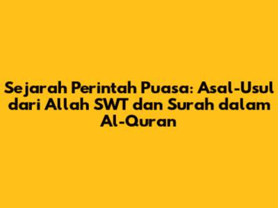 Sejarah Perintah Puasa: Asal-Usul dari Allah SWT dan Surah dalam Al-Qur'an
