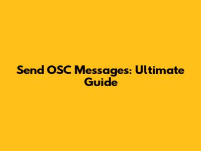 Send OSC Messages: Ultimate Guide