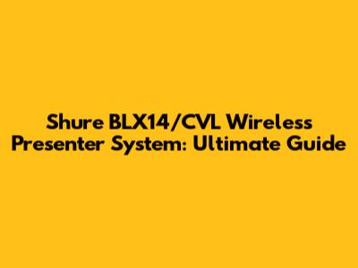 Shure BLX14/CVL Wireless Presenter System: Ultimate Guide