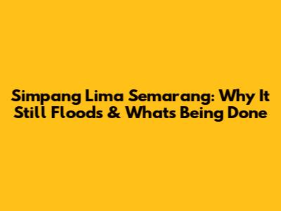 Simpang Lima Semarang: Why It Still Floods & What's Being Done
