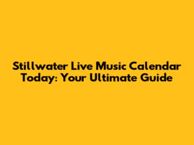 Stillwater Live Music Calendar Today: Your Ultimate Guide