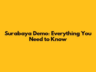 Surabaya Demo: Everything You Need to Know