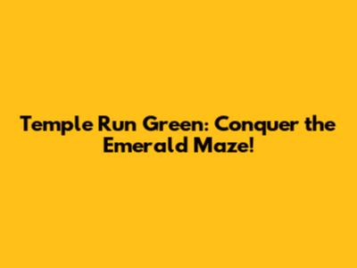 Temple Run Green: Conquer the Emerald Maze!