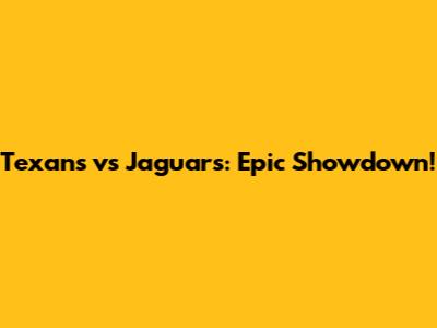 Texans vs Jaguars: Epic Showdown!