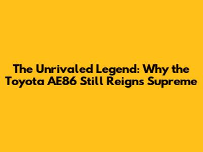 The Unrivaled Legend: Why the Toyota AE86 Still Reigns Supreme