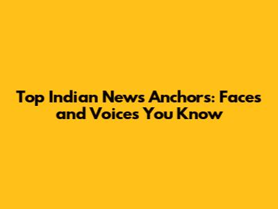 Top Indian News Anchors: Faces and Voices You Know