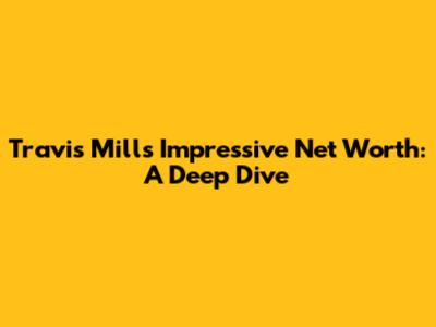 Travis Mills' Impressive Net Worth: A Deep Dive