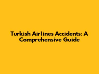 Turkish Airlines Accidents: A Comprehensive Guide