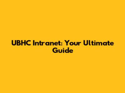 UBHC Intranet: Your Ultimate Guide