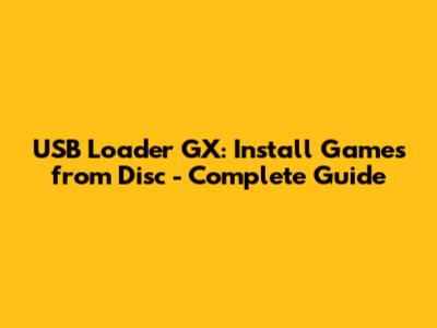 USB Loader GX: Install Games from Disc - Complete Guide