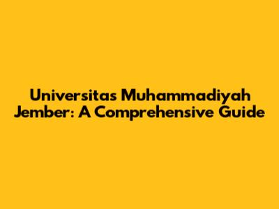 Universitas Muhammadiyah Jember: A Comprehensive Guide