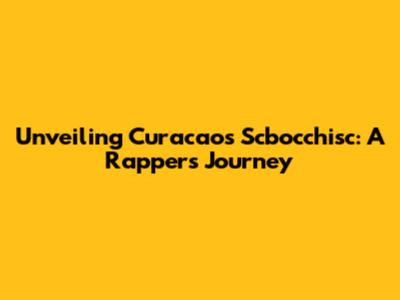 Unveiling Curacao's Scbocchisc: A Rapper's Journey