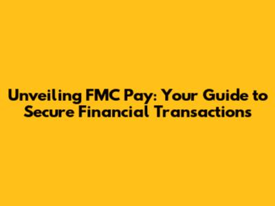 Unveiling FMC Pay: Your Guide to Secure Financial Transactions