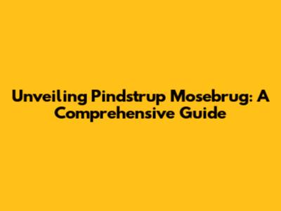 Unveiling Pindstrup Mosebrug: A Comprehensive Guide