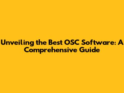 Unveiling the Best OSC Software: A Comprehensive Guide